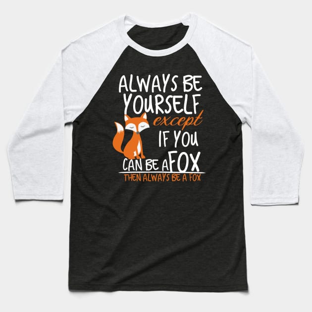 always be yourself except if you can be a fox then always be a fox Baseball T-Shirt by Design stars 5